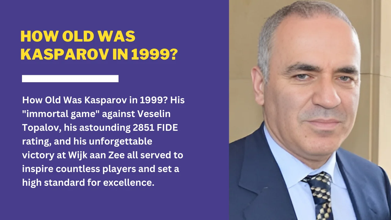 How Old Was Kasparov in 1999